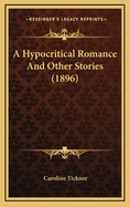 A Hypocritical Romance and Other Stories (1896)