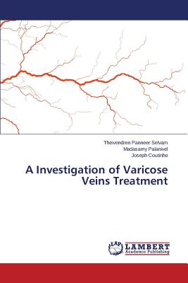 A Investigation of Varicose Veins Treatment - Panneer Selvam Theivendren, and Palanivel Madasamy, and Coutinho Joseph