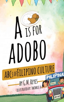 A is for Adobo: ABCs of Filipino Culture - Reyes, G M