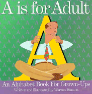 A is for Adult: An Alphabet Book for Grown-Ups - Hanson, Warren