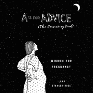 A is for Advice (the Reassuring Kind) Lib/E: Wisdom for Pregnancy