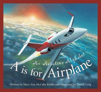 A is for Airplane: An Aviation Alphabet - Riehle, Mary Ann McCabe