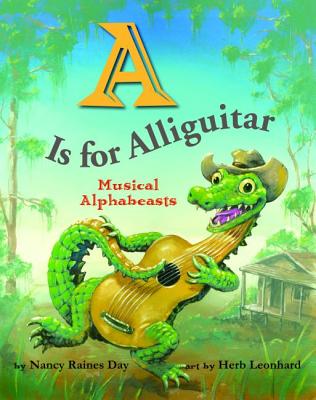 A is for Alliguitar: Musical Alphabeasts - Day, Nancy