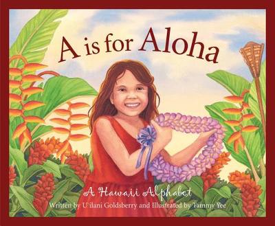 A is for Aloha: A Hawai'i Alphabet - Goldsberry, U'Ilani