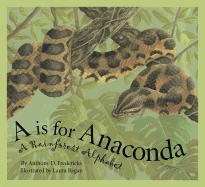 A is for Anaconda: A Rainforest Alphabet