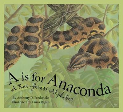 A is for Anaconda: A Rainforest Alphabet - Fredericks, Anthony D