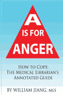 A is for Anger: How to Cope- The Medical Librarian's Annotated Guide