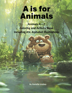 A is for Animals: Animals A - Z Coloring and Activity Book Including ASL Alphabet Illustrations