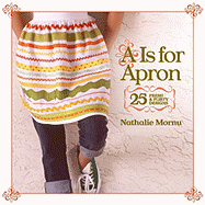 A is for Apron: 25 Fresh & Flirty Designs - Mornu, Nathalie