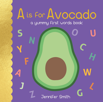A is for Avocado: A Yummy First Words Book - 