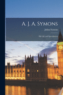 A. J. A. Symons: His Life and Speculations