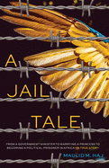 A Jail Tale: From a government minister to marrying a princess to becoming a political prisoner in Africa - A true story