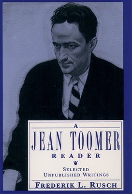 A Jean Toomer Reader: Selected Unpublished Writings - Toomer, Jean, and Rusch, Frederik L (Editor)