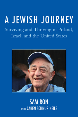 A Jewish Journey: Surviving and Thriving in Poland, Israel, and the United States - Ron, Sam, and Neile, Caren Schnur