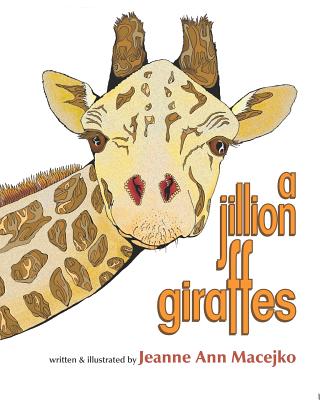 A Jillion Giraffes - Macejko, Jeanne Ann