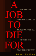 A Job to Die for: Why So Many Americans Are Killed, Injured or Made Ill at Work and What to Do about It