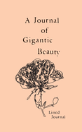 A Journal of Gigantic Beauty: A Lined Journal