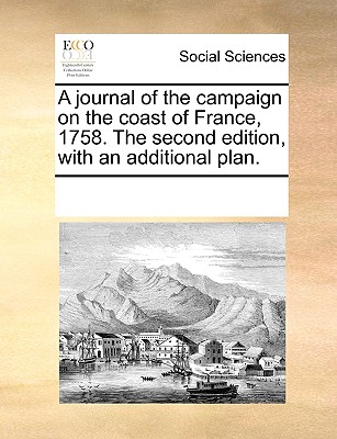 A Journal of the Campaign on the Coast of France, 1758. the Second Edition, with an Additional Plan. - Multiple Contributors, See Notes