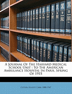 A Journal of the Harvard Medical School Unit: to the American Ambulance Hospital in Paris, Spring of 1915