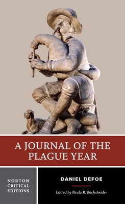 A Journal of the Plague Year: A Norton Critical Edition - Defoe, Daniel, and Backsheider, Paula R (Editor)