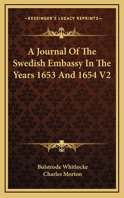 A Journal of the Swedish Embassy in the Years 1653 and 1654 V2 - Whitlocke, Bulstrode, and Morton, Charles (Editor)