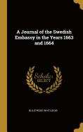 A Journal of the Swedish Embassy in the Years 1663 and 1664