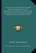 A Journal Of The Transactions And Occurrences In The Settlement Of Massachusetts And The Other New England Colonies, From The Year 1630-1644 (1790)