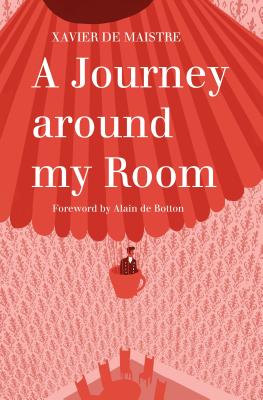 A Journey Around My Room and A Nocturnal Expedition around My Room - Maistre, Xavier de, and Brown, Andrew (Translated by), and Botton, Alain de (Foreword by)