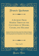 A Journey from Madras Through the Countries of Mysore, Canara, and Malabar, Vol. 3 of 3: Performed Under the Orders of the Most Noble the Marquis Wellesley, Governor General of India, for the Express Purpose of Investigating the State of Agriculture, Arts