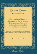 A Journey from Naples to Jerusalem, by Way of Athens, Egypt, and the Peninsula of Sinai, Including a Trip to the Valley of Fayoum: Together with a Translation of M. Linant de Bellefonds' Memoire Sur Le Lac Moeris (Classic Reprint)