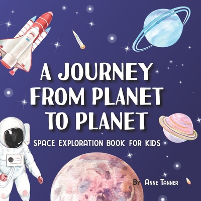 A Journey From Planet to Planet: A Space Exploration Book for Kids with Fun Facts About the Planets, the Sun, the Moon and Our Solar System - Tanner, Anne, and Press, Pink Stylish