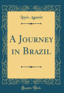 A Journey in Brazil (Classic Reprint)