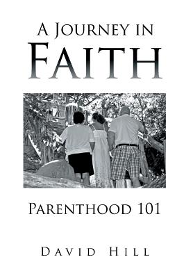 A Journey in Faith Parenthood 101 - Hill, David