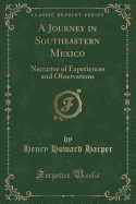 A Journey in Southeastern Mexico: Narrative of Experiences and Observations (Classic Reprint)