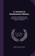 A Journey in Southeastern Mexico: Narrative of Experiences and Observations On Agricultural and Industrial Conditions