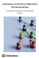 A Journey into Eco-Friendly Technologies: Innovations Shaping a Sustainable Future