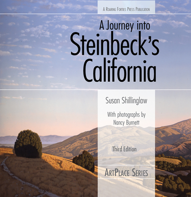 A Journey Into Steinbeck's California, Third Edition - Shillinglaw, Susan, and Burnett, Nancy (Photographer)