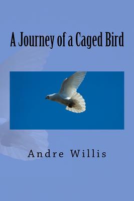 A Journey of a Caged Bird - Willis, Andre