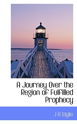 A Journey Over the Region of Fulfilled Prophecy - Wylie, J A