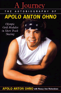 A Journey: The Autobiography of Apolo Anton Ono - Ohno, Apolo Anton, and Richardson, Nancy, Ed.D