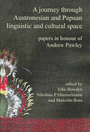 A Journey Through Austronesian and Papuan Linguistic and Cultural Space: Papers in Honour of Andrew K Pawley