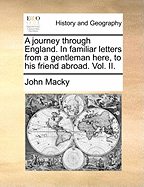 A Journey Through England: In Familiar Letters From a Gentleman Here, to His Friend Abroad; Volume 1