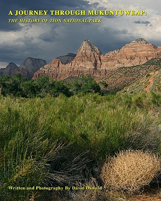 A Journey Through Mukuntuweap: The History Of Zion National Park - Oswald, David