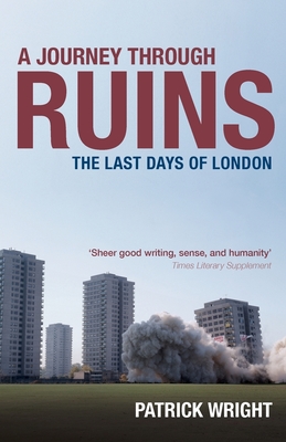 A Journey Through Ruins: The Last Days of London - Wright, Patrick
