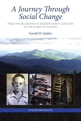 A Journey Through Social Change: From the Mountains of Western North Carolina to the Slums of Chicago An Ethnobiography - Suttles, Gerald D