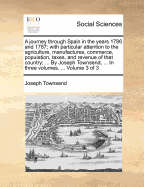 A Journey Through Spain in the Years 1786 and 1787: With Particular Attention to the Agriculture, Manufacturers, Commerce, Population, Taxes and Revenue V2