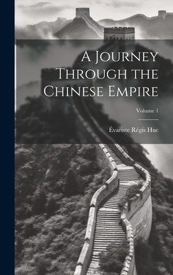 A Journey Through the Chinese Empire; Volume 1 - Huc, variste Rgis