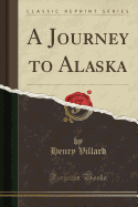 A Journey to Alaska (Classic Reprint)