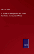 A Journey to Ashango-Land: and Further Penetration into Equatorial Africa