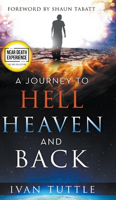 A Journey to Hell, Heaven, and Back - Tuttle, Ivan, and Roth, Sid (Foreword by)